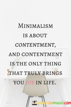 Minimalism-Is-About-Contentment-And-Contentment-Is-The-Quotes.jpeg