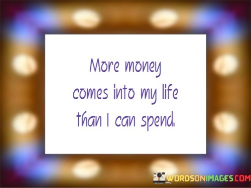 More-Money-Comes-Into-My-Life-Than-I-Can-Spend-Quotes.jpeg