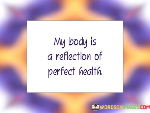 My Body Is A Reflection Of Perfect Health Quotes