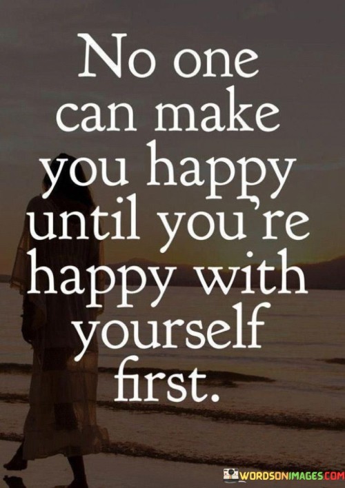 No-One-Can-Make-You-Happy-Until-Youre-Happy-With-Yourself-First-Quotes.jpeg