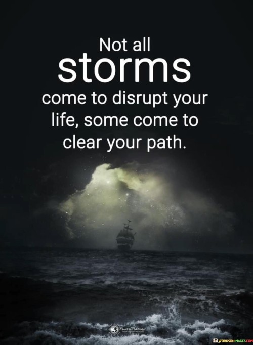 Not-All-Storms-Come-To-Disrupt-Your-Life-Some-Come-To-Quotes.jpeg