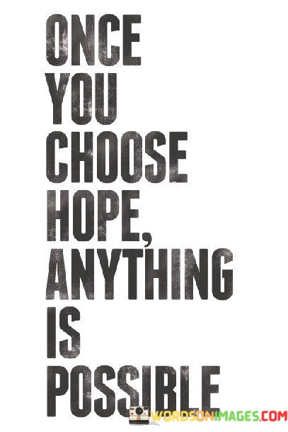 Once-You-Choose-Hope-Anything-Is-Possible-Quotes.jpeg
