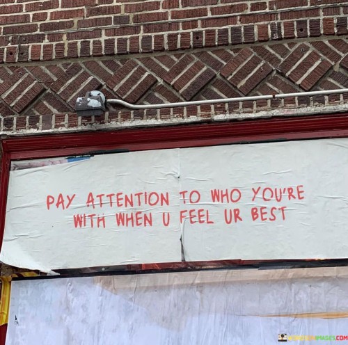 Pay-Attention-To-Who-Youre-With-When-U-Feel-Ur-Best-Quotes.jpeg