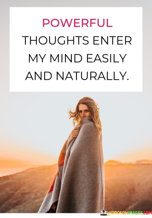 Powerful Thoughts Enter My Mind Easily And Naturally Quotes