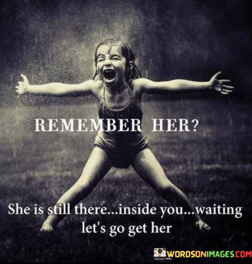 Remember-Her-She-Is-Still-There-Inside-You-Waiting-Quotes.jpeg