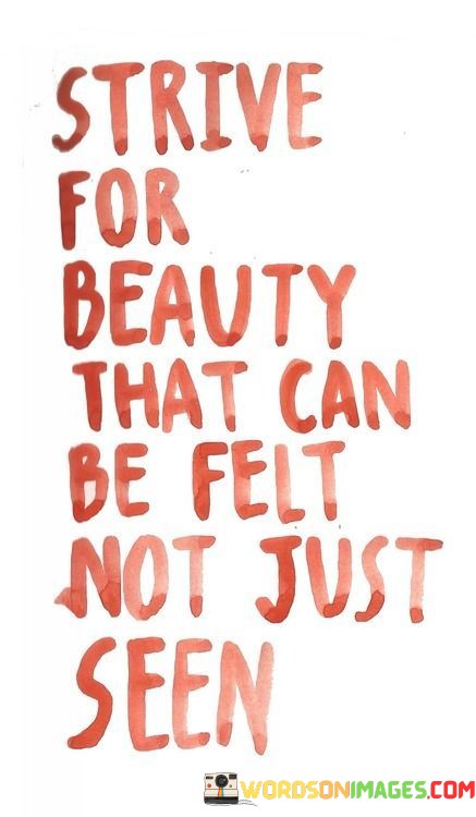 Strive-For-Beauty-That-Can-Be-Felt-Not-Just-Quotes.jpeg