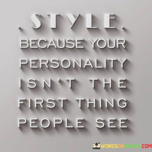 Style Because Your Personality Isn't The First Quotes