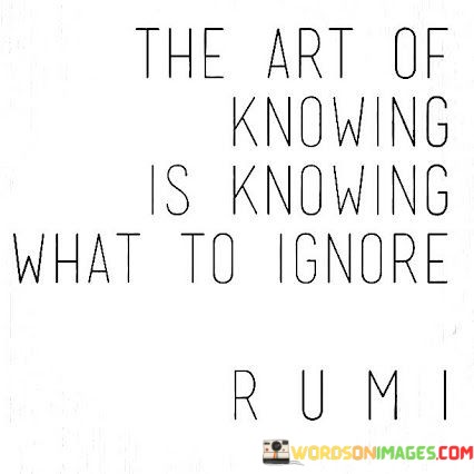 The-Art-Of-Knowing-Is-Knowing-What-To-Ignore-Quotes.jpeg