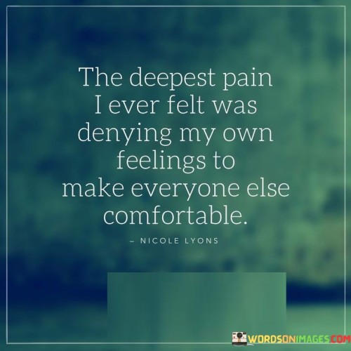 The-Deepest-Pain-I-Ever-Felt-Was-Denying-My-Own-Feelings-To-Make-Everyone-Else-Comfortable-Quotes.jpeg