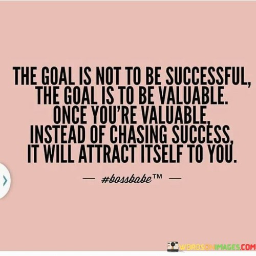 The-Goal-Is-Not-To-Be-Successful-The-Goal-Is-To-Quotes.jpeg