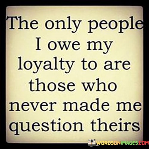 The-Only-People-I-Owe-My-Loyalty-To-Are-Those-Quotes.jpeg