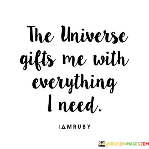 The Universe Gifts Me With Everything I Need Quotes