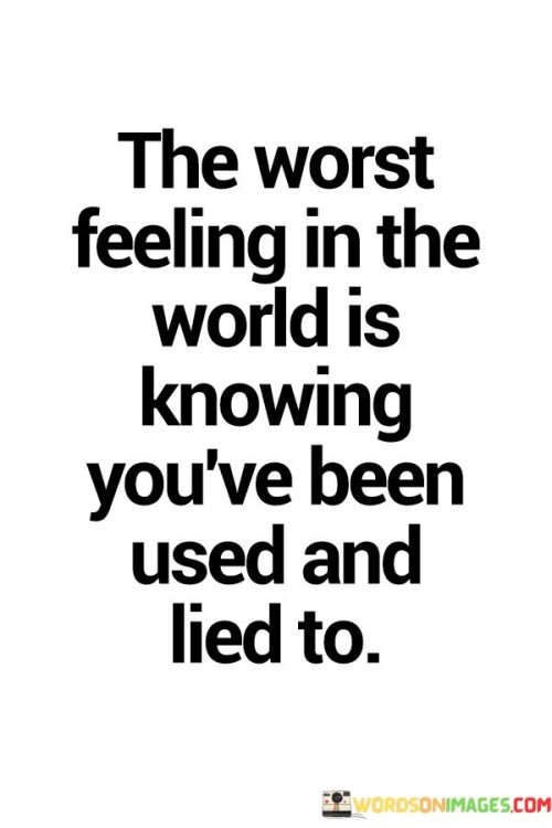 The-Worst-Feeling-In-The-World-Is-Knowing-Youve-Been-Used-And-Lied-To-Quotes.jpeg