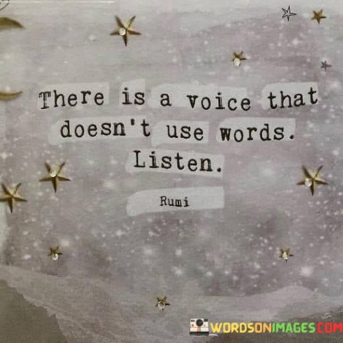 There Is A Voice That Doesn't Use Words Listen Quotes