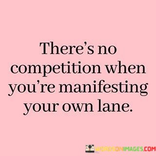 Theres-No-Competition-When-Youre-Manifesting-Your-Own-Lane-Quotes.jpeg