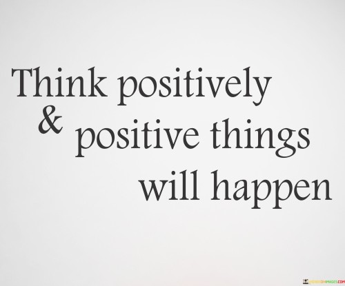 Think Positively And Positive Things Will Happen Quotes