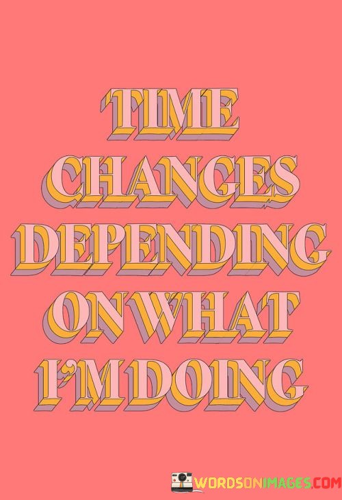 Time-Change-Depending-On-What-Im-Doing-Quotes.jpeg