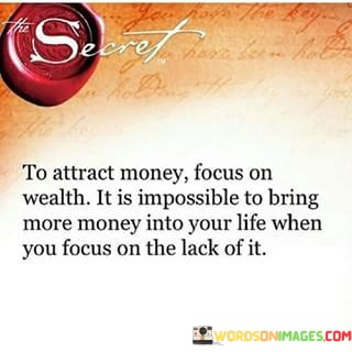 To-Attract-Money-Focus-On-Wealth-It-Is-Impossible-To-Bring-More-Quotes.jpeg