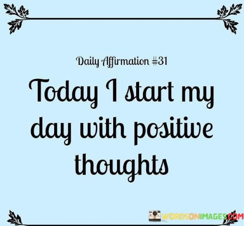 Today-I-Start-My-Day-With-Positive-Thoughts-Quotes