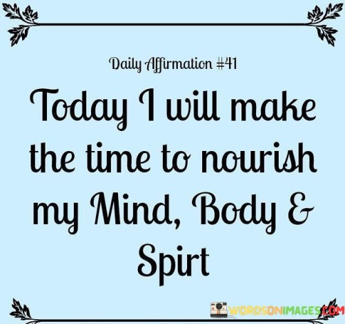 Today-I-Will-Make-The-Time-To-Nourish-My-Mind-Quotes.jpeg