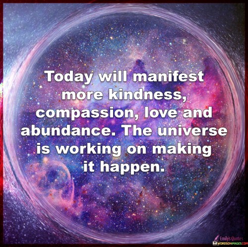 Today Will Manifest More Kindness Compassion Quotes