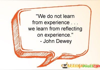 We-Do-Not-Learn-From-Experience-We-Learn-From-Reflecting-On-Experience-Quotes.jpeg