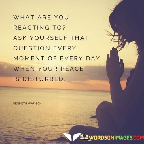 What Are You Reacting To Ask Yourself That Quotes