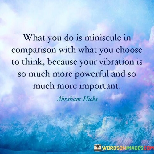 What You Do Is Miniscule In Comparison With What You Quotes