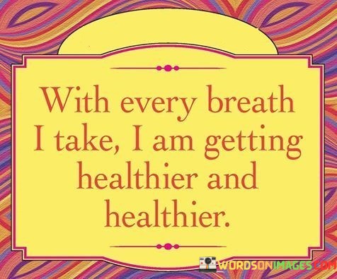 With-Every-Breath-I-Take-I-Am-Getting-Healthier-And-Healthier-Quotes.jpeg