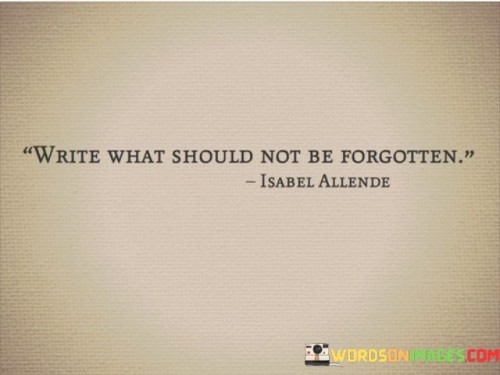 Write-What-Should-Not-Be-Forgotten-Quotes.jpeg