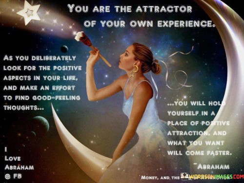 You Are The Attractor Of Your Own Experience Quotes