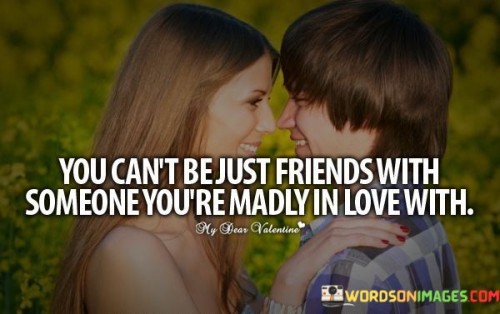 You Can't Be Just Friends With Someone You're Quotes