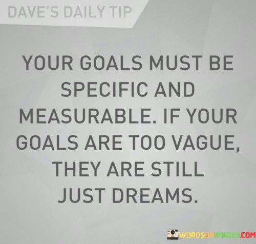 Your Goals Must Be  Specific And Measurable Quotes