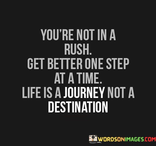 Youre-Not-In-A-Rush-Get-Better-One-Step-Quotes.jpeg