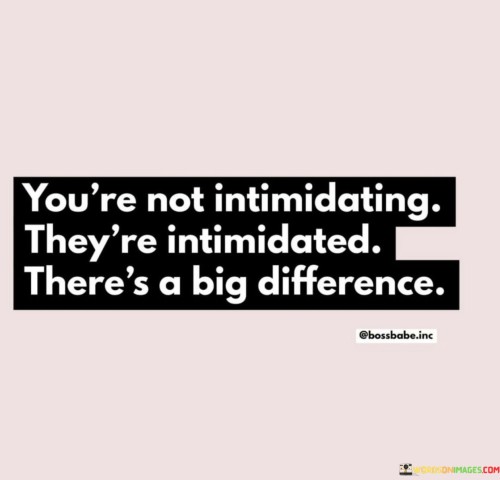 Youre-Not-Itimidating-Theyre-Intimidated-Quotes.jpeg