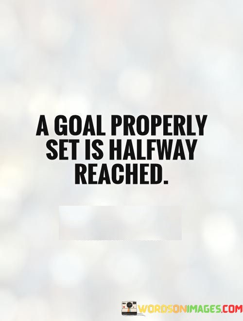 A-Goal-Properly-Set-Is-Halfway-Reached-Quotes.jpeg