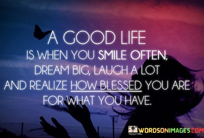 A-Good-Life-Is-When-You-Smile-Often-Dream-Big-Quotes.jpeg