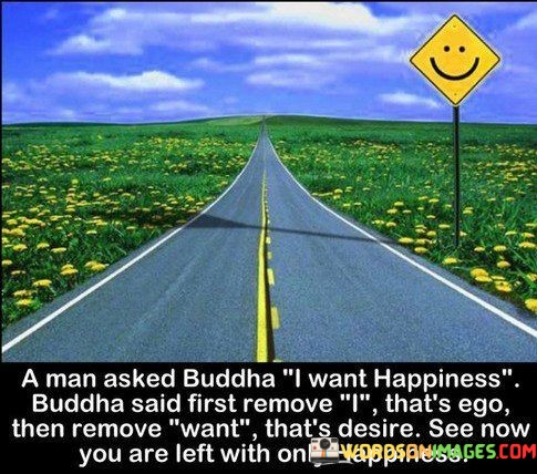 A-Man-Asked-Buddha-I-Want-Happiness-Buddha-Said-First-Quotes.jpeg