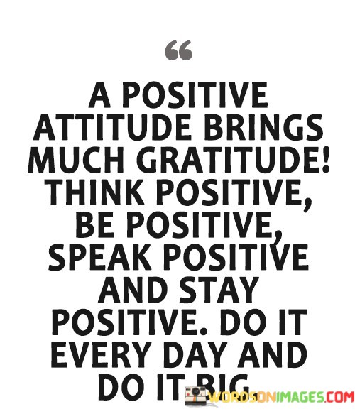 A-Positive-Attitude-Brings-Much-Gratitude-Think-Positive-Be-Positive-Quotes2c4ab21e21e59fb5.jpeg