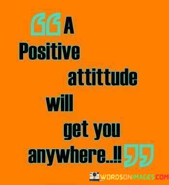 A-Positive-Attitude-Will-Get-You-Anywhere-Quotes.jpeg