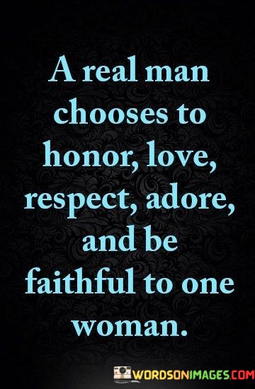 A-Real-Man-Chooses-To-Honor-Love-Respect-Adore-And-Quotes.jpeg