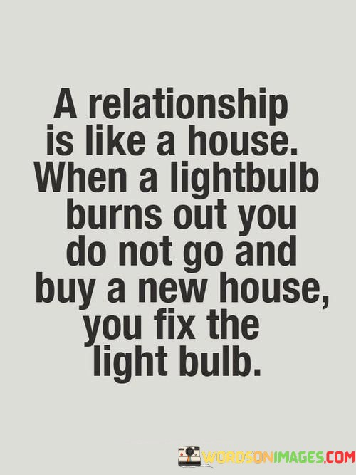 A-Relationship-Is-Like-A-House-When-A-Lightbulb-Burns-Quotes.jpeg