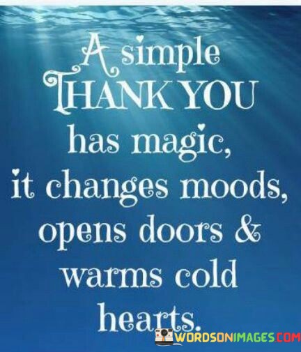 A-Simple-Thank-You-Has-Magic-It-Changes-Moods-Opens-Quotes.jpeg