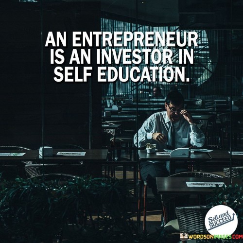 An-Enteprenur-Is-An-Investor-In-Self-Education-Quotes.jpeg