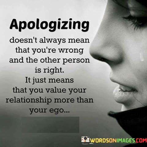 Apologizing-Doesnt-Always-Mean-That-Youre-Wrong-And-The-Other-Quotes.jpeg