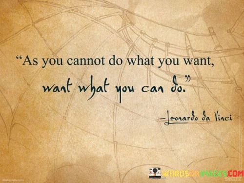 As-You-Cannot-Do-What-You-Want-Want-What-You-Quotes414f6106a2ccf256.jpeg