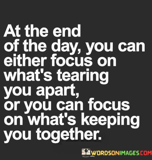 At-The-End-Of-The-Day-You-Can-Either-Focus-Quotes.jpeg