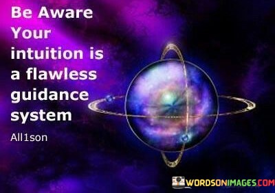 Be-Aware-Your-Intuition-Is-A-Flawless-Guidance-System-Quotes.jpeg