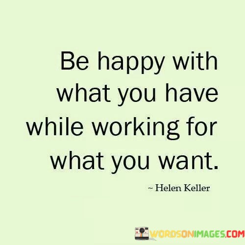 Be-Happy-With-What-You-Have-While-Working-For-What-Quotes.jpeg