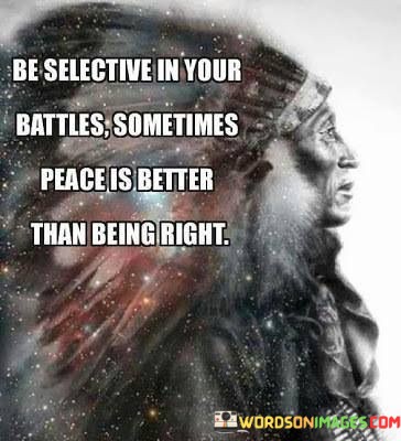 Be-Selective-In-Your-Battles-Sometimes-Peace-Is-Better-Than-Quotes.jpeg